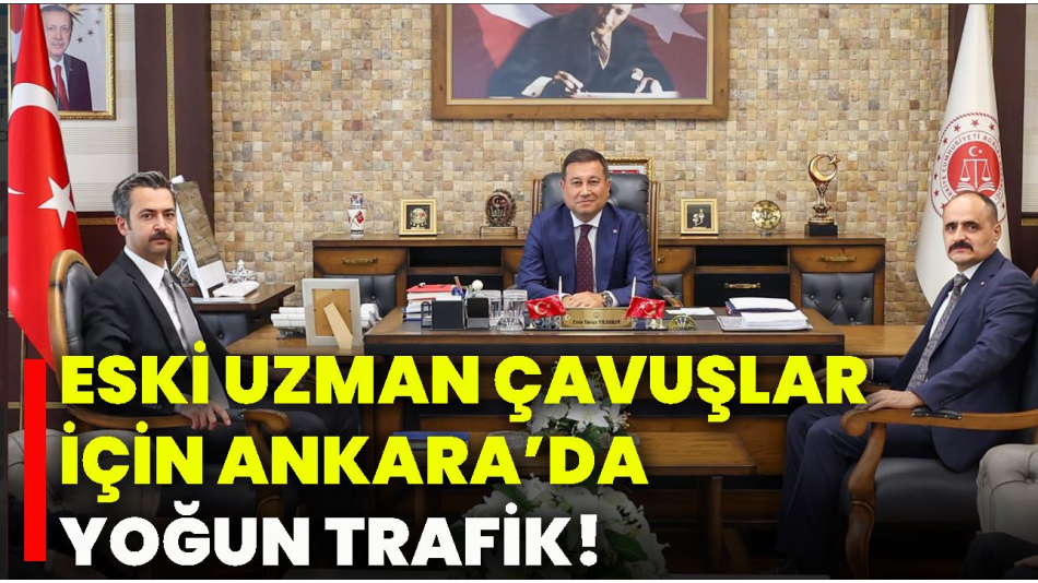 Eski Uzman Çavuşlar için Ankara’da yoğun trafik!
